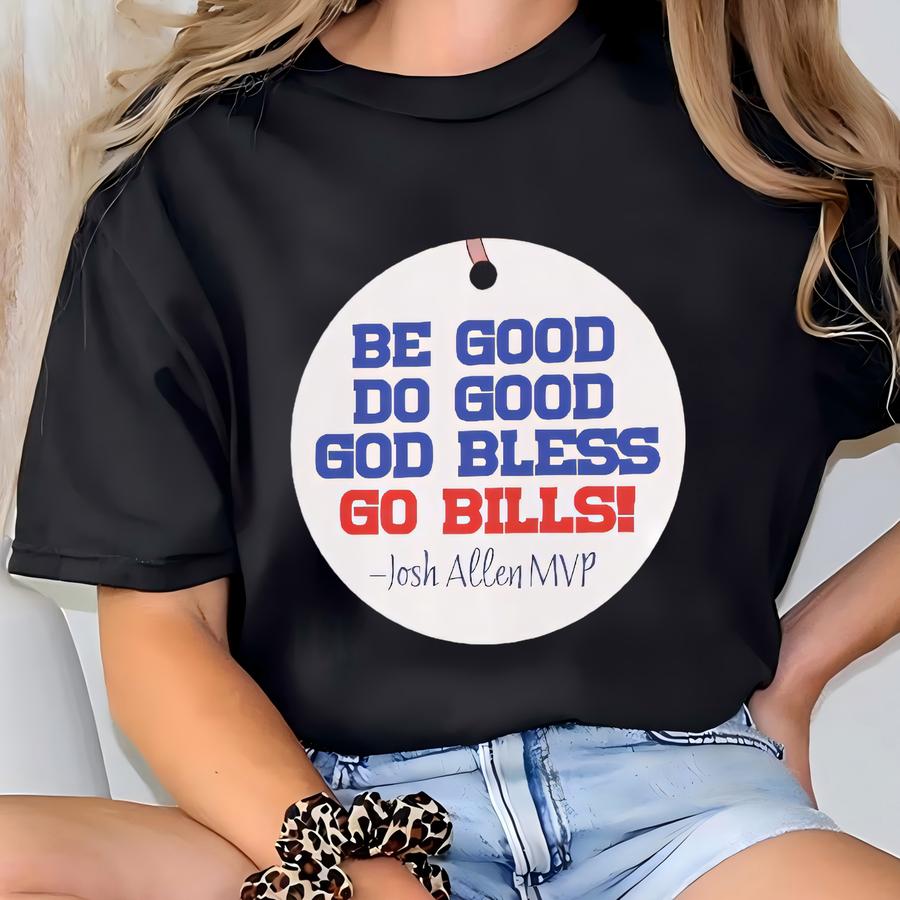 Be Good Do Good God Bless Go Bills, Mvp Double Sided Metal Ornament, Buffalo Fans, Holiday Gift, Diameter Is 3.5 Inches T-shirt