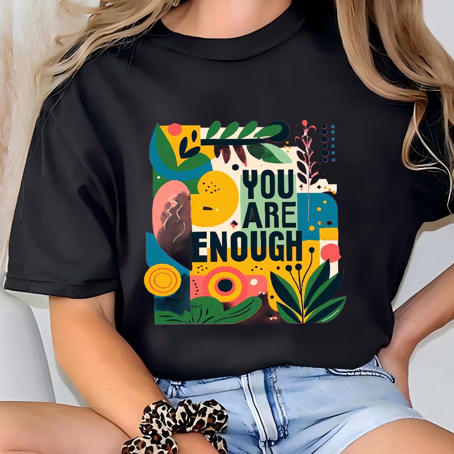 You Are Enough Shirt, Inspirational Shirt, Positive Thoughts Shirt, T Shirt, Mental Health Shirt, Motivational T Shirt T-shirt