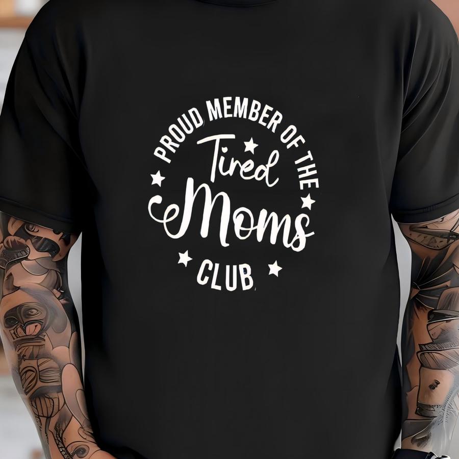 ® Tired Moms Club Shirt, Proud Member Of The Tired Moms Club Shirt, Mom Life Shirt, Mother’s Day Gift Shirt, Funny Mom Shirt T-shirt
