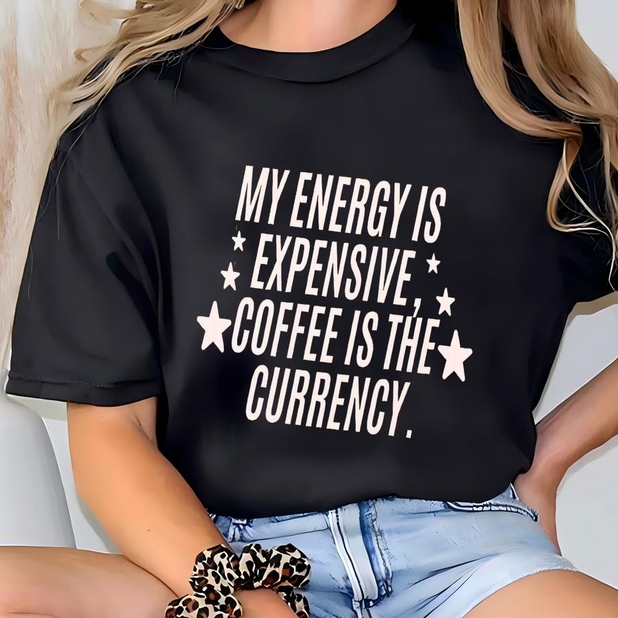 ® My Energy Is Expensive Shirt, Funny Gift For Her, Coffee Lovers Gifts, Showgirl Era Hoodie, Hoodies, Bold Statement T-shirt