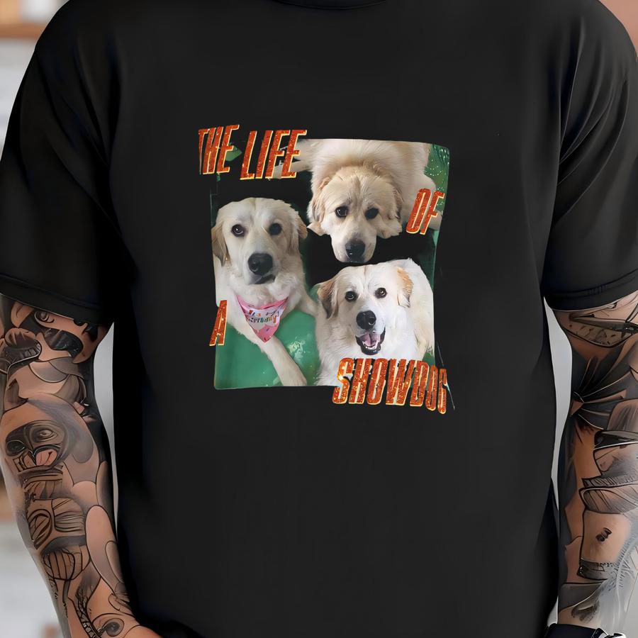 The Life Of A Showdog/cat/good Girl Shirt: Custom Pet Portrait , Bootleg Style T-shirt