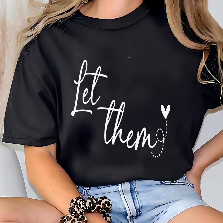 ® Let Them Shirt, Inspirational Shirt, Positive Saying Shirt, Mental Health Shirt, Inspirational Quotes Shirt, Self Love Gift T-shirt