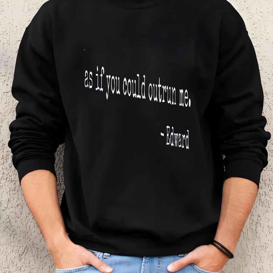 Twilight Saga Merch - As If You Could Outrun Me - Edward Cullen, Kristen Stewart, Twilight Movie Tee, Netflix And Chill, New Moon Sweatshirt
