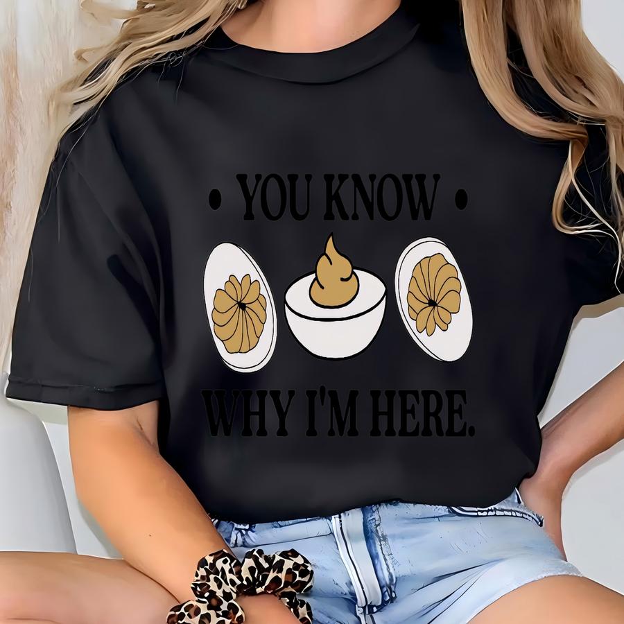 You Know Why I'm Here Sweatshirt, Deviled Eggs Shirt, Thanksgiving Sweater, Funny Food Shirt, Food Lover Gift Shirt, Thanksgiving Tee T-shirt