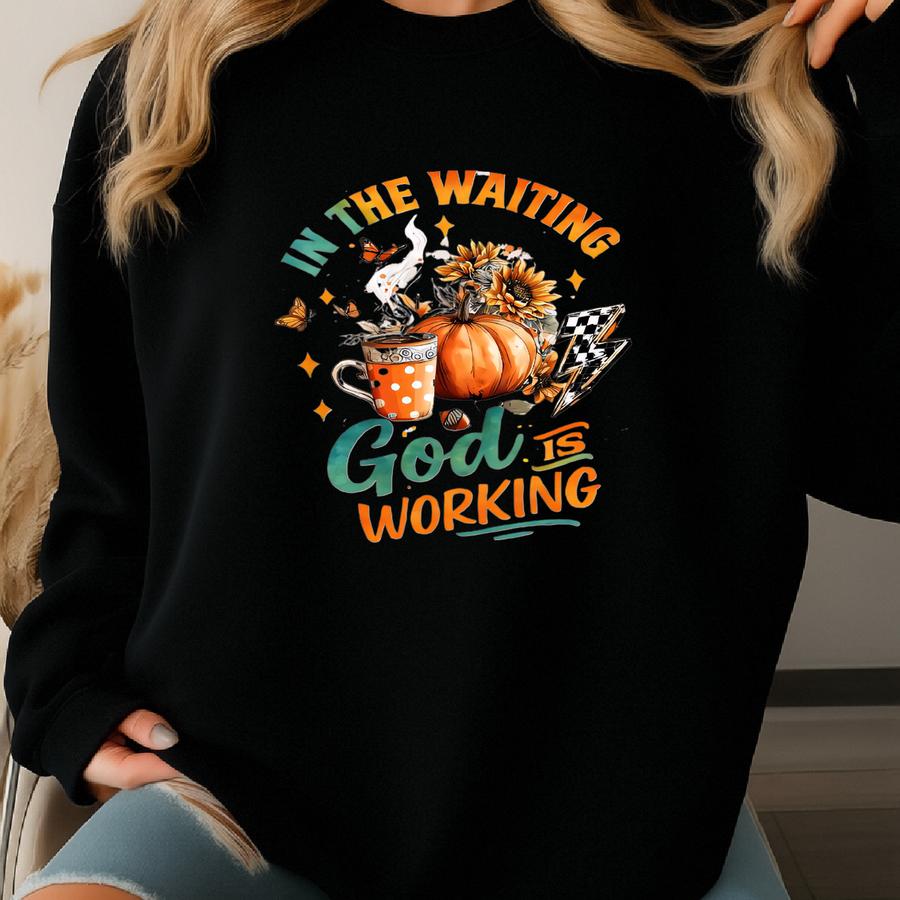 Fall Tshirt: In The Waiting, God Is Working Sweatshirt