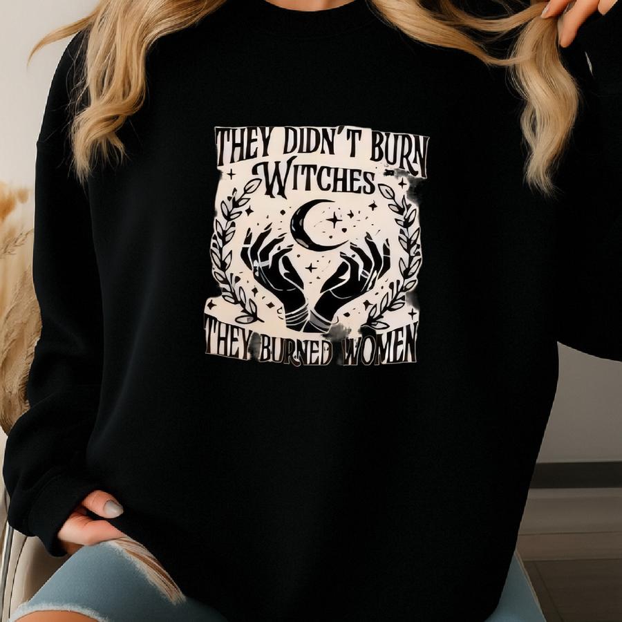 They Didn't Burn Witches Hoodie: Women Empowerment, Pro Choice Sweatshirt