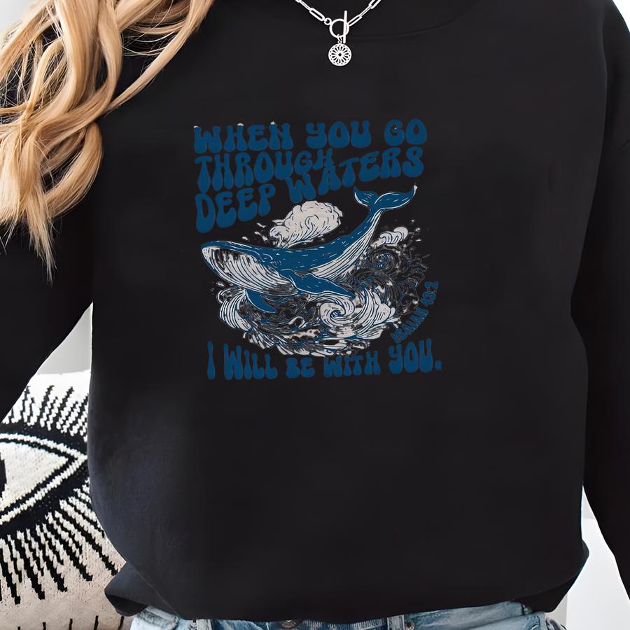 When You Go Through Deep Waters Isaiah 43 2 Sweatshirt, Christian Whale Shark Hoodie, Bible Verse Shark Sweatshirt, Faith Ocean Shirt Sweatshirt