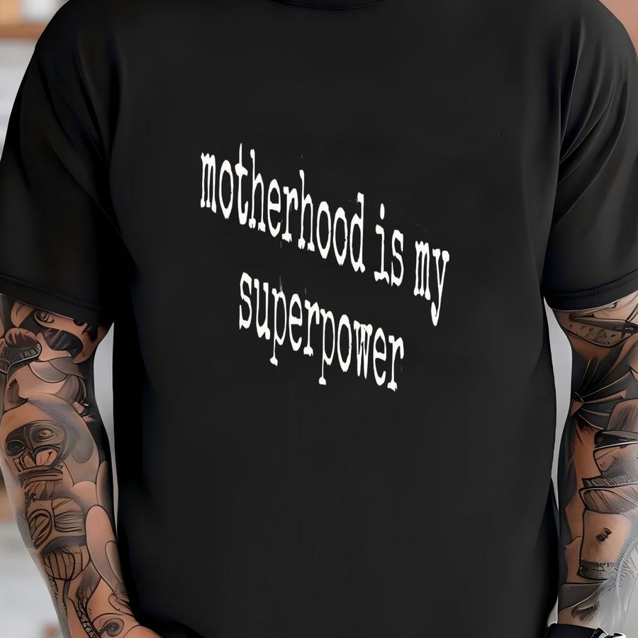 ® Motherhood Is My Superpower Shirt, Mom Life Shirt, Gift For Mom Shirt, Mother's Day Shirt, New Mom Shirt, Mama Shirt T-shirt