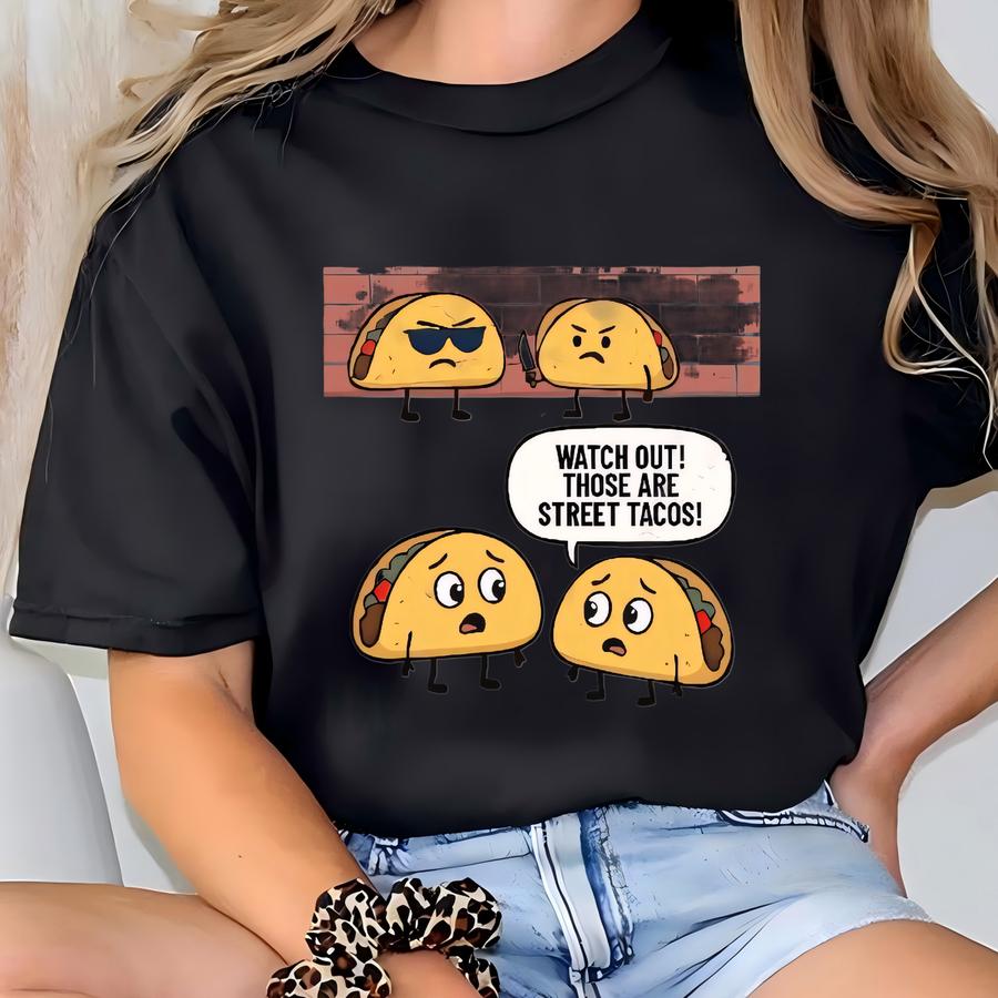 Taco Tuesday - Watch Out Those Are Street Tacos- Tee T-shirt