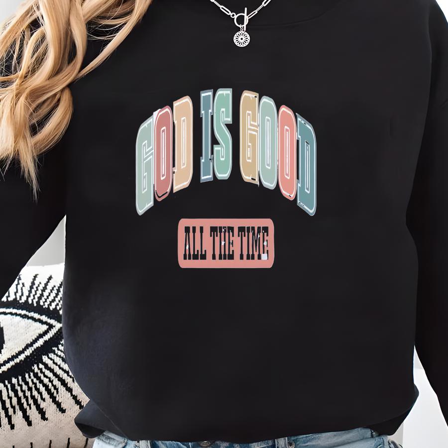 God Is Good All The Time Sweatshirt Hoodie, God Is Good All The Time Religious Sweater, God Is Good Women T-shirt, Religious Women Gift Sweatshirt