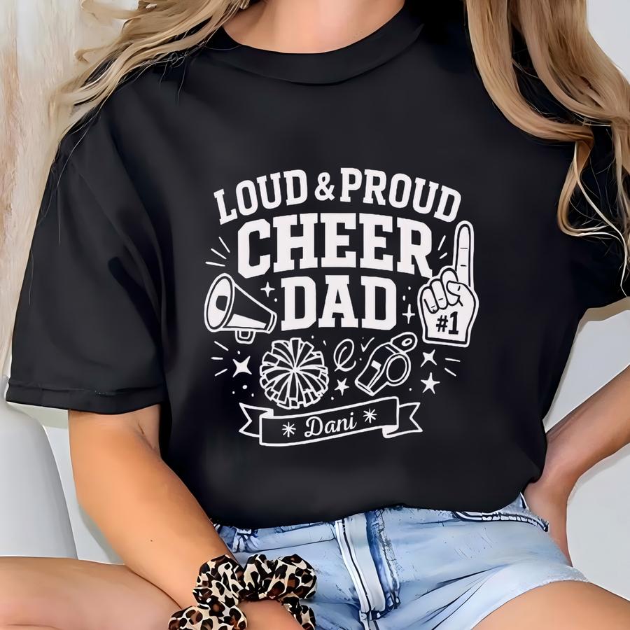Custom Cheer Dad Shirt Proud Cheer Dad Tee For Compeons Games Cheer Season Loud Cheer Dad Hoodie Cheerleading Gear T-shirt