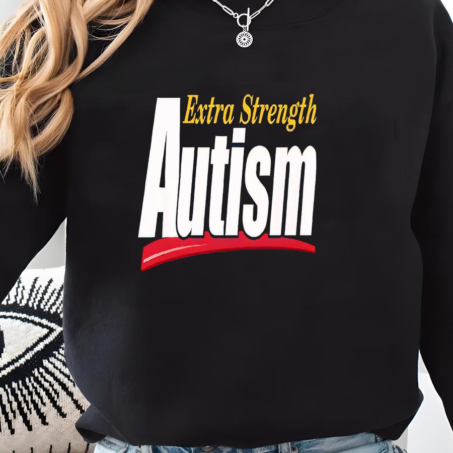 Funny Autism T-shirt: Acetaminophen Extra Strength - Anti Gift Sweatshirt