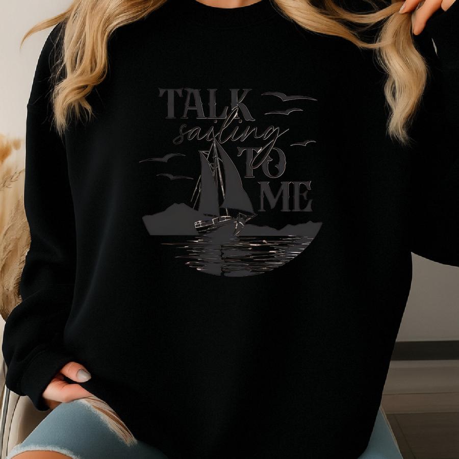 Sailing Shirt, Sailboat Trip Tshirt, Boating Shirt, Talk Sailing To Me Shirt, Sailing Gifts, Gift For Sailor, Sailor Tshirt, Boat T-shirt Sweatshirt