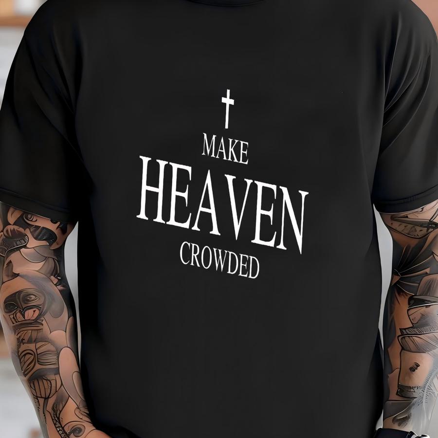 ® Make Heaven Crowded Shirt, Inspirational Christian Hoodie, Church Worship T Shirts, Religious Hoodie, Christian Mom Gift T-shirt