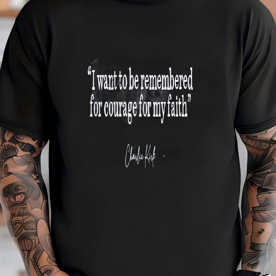 ® Shirt, I Want To Be Remembered For Courage For My Faith Shirt, Christian Shirt, Faith Based, Freedom Gift, Political, Prayer T-shirt