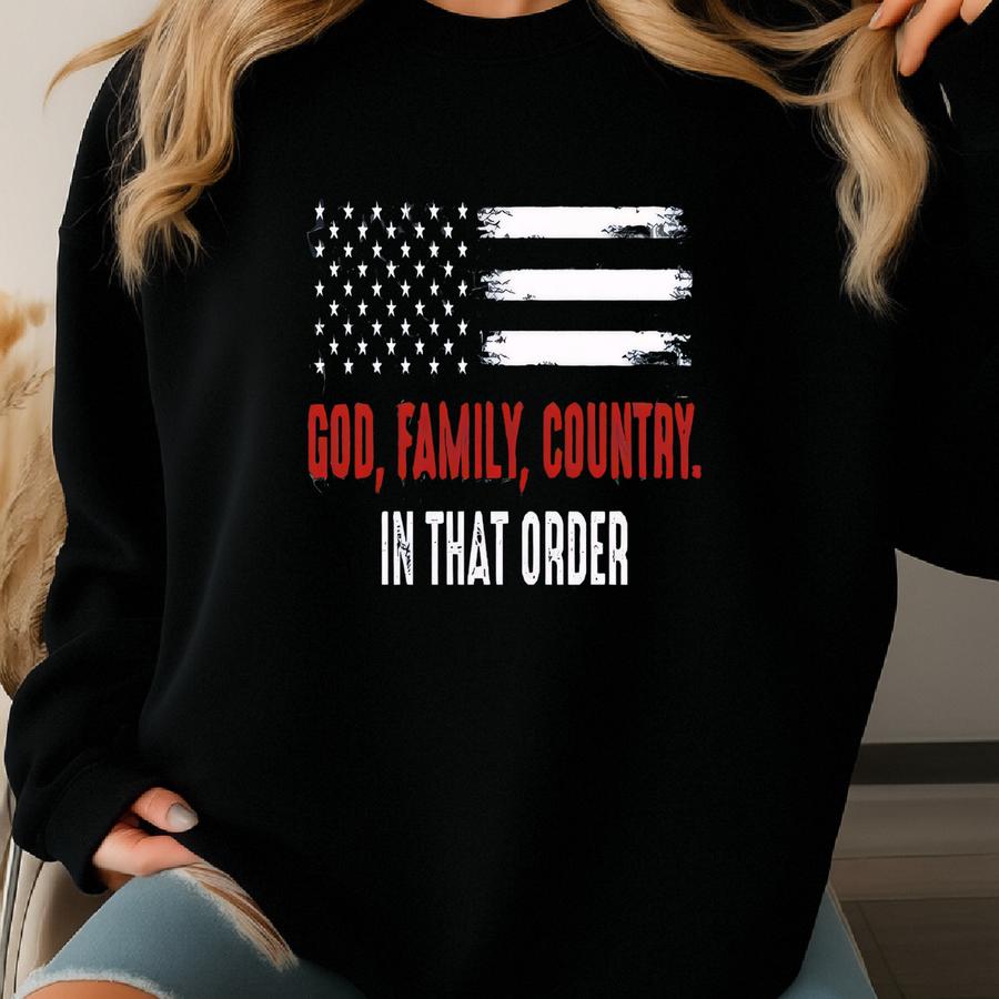Shirt, God Family Country In That Order Shirt, Political Activist, Freedom Gift, Christian Shirt, Faith Based Tee, Religious Sweatshirt