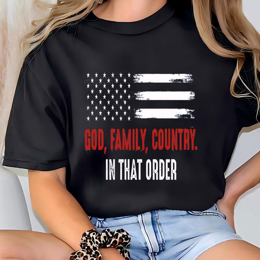 Shirt, God Family Country In That Order Shirt, Political Activist, Freedom Gift, Christian Shirt, Faith Based Tee, Religious T-shirt