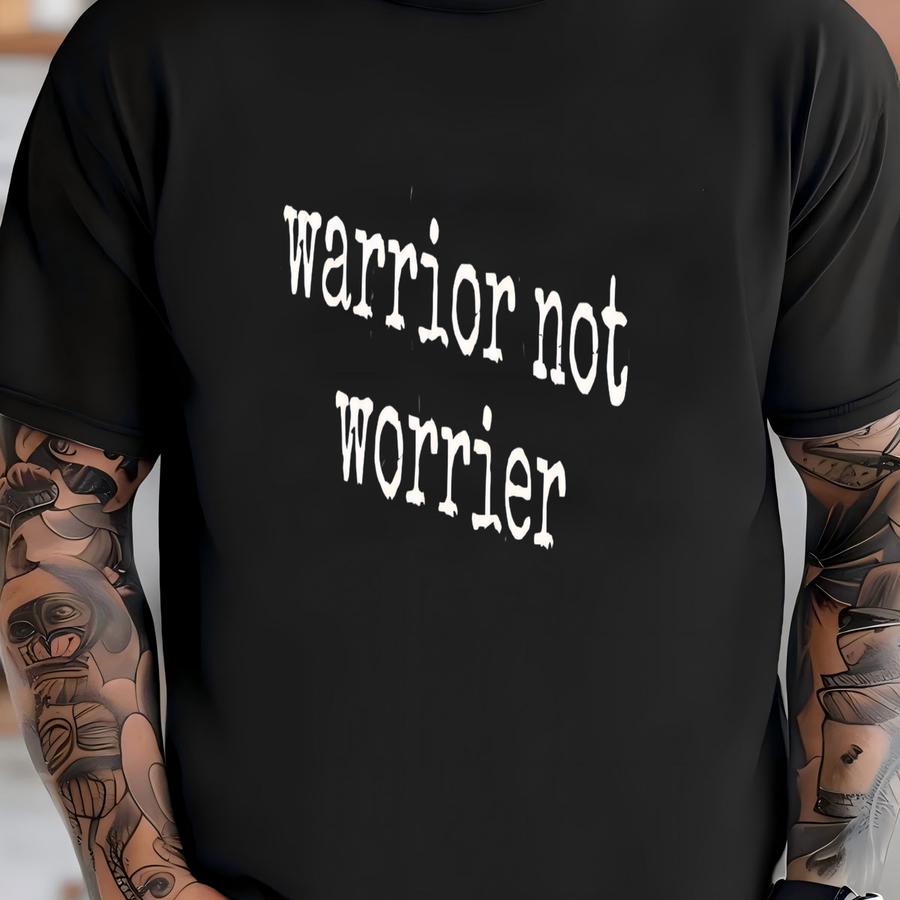 ® Motivational Shirt, Warrior Not Worrier Shirt, Positive Message T Shirt, Inspirational Gift Idea, Empowerment Shirt, Quote T T-shirt