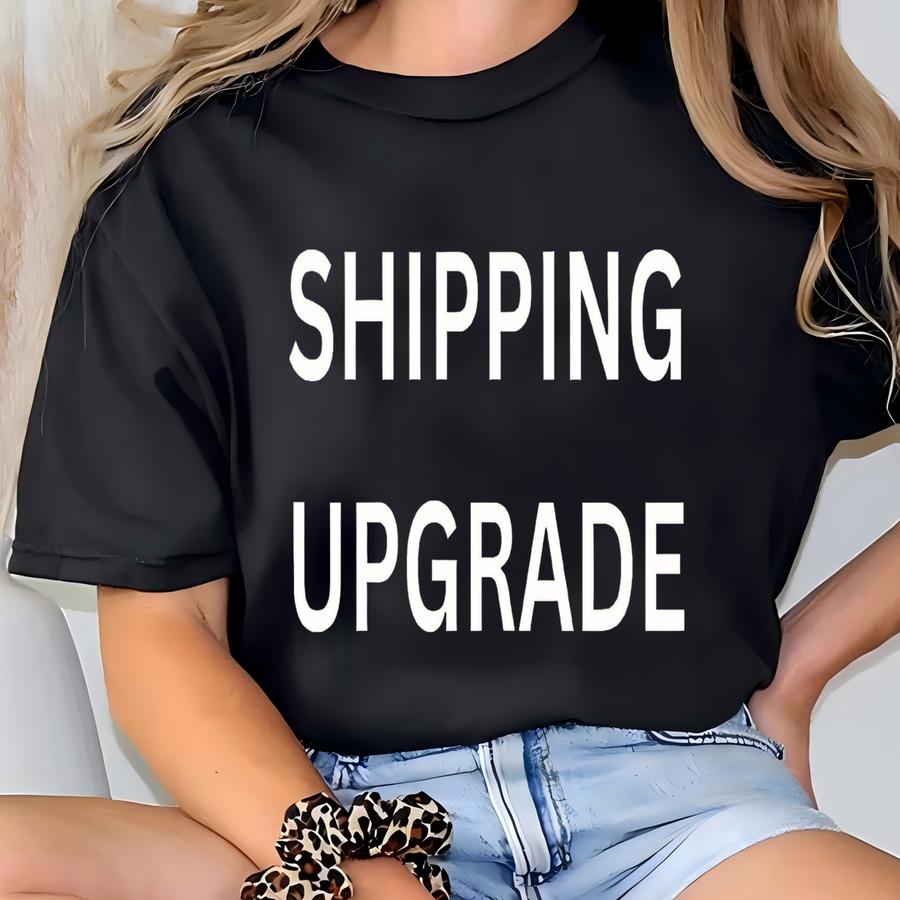 Shipping Upgrade T-shirt
