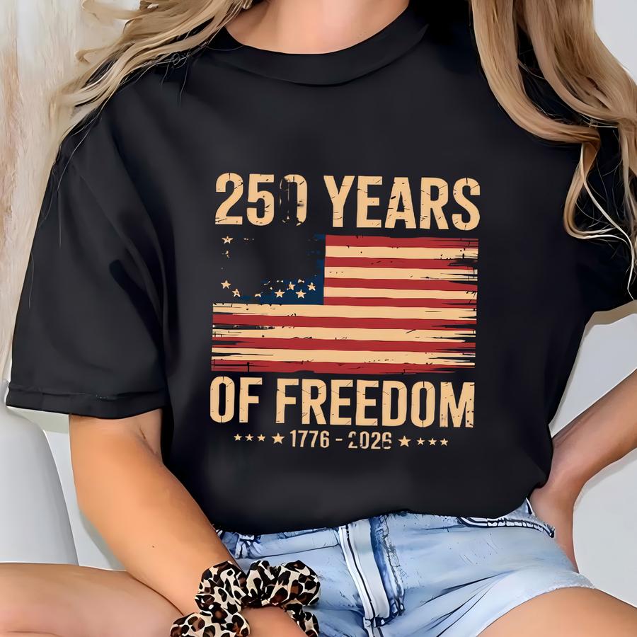 250 Years Of Freedom Tshirt, 250th Birthday Usa Sweatshirt, Semiquincentennial Gift, Usa Flag Hoodie, 1776-2026 Crewneck, Patriotic Tee T-shirt