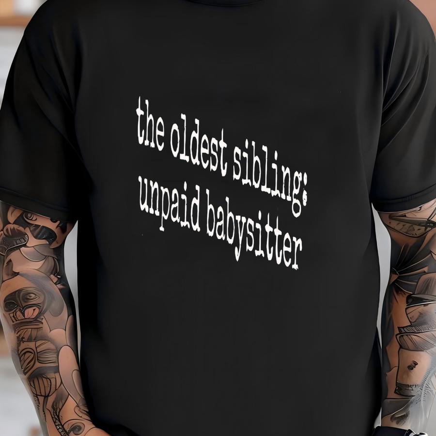 ® Oldest Sibling Shirt, Unpaid Babysitter Tshirt, Sibling Gift Idea, Funny Family Shirt, Sarcastic Brother Shirt, Gift For T-shirt