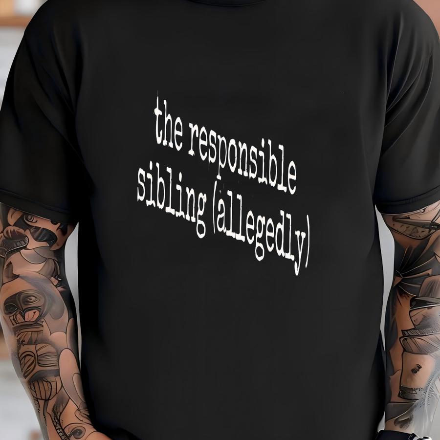 ® The Responsible Sibling Allegedly Shirt, Sarcastic Shirt, Funny Tshirt, Sibling Rivalry, Gift For Brother, Gift For Sister T-shirt