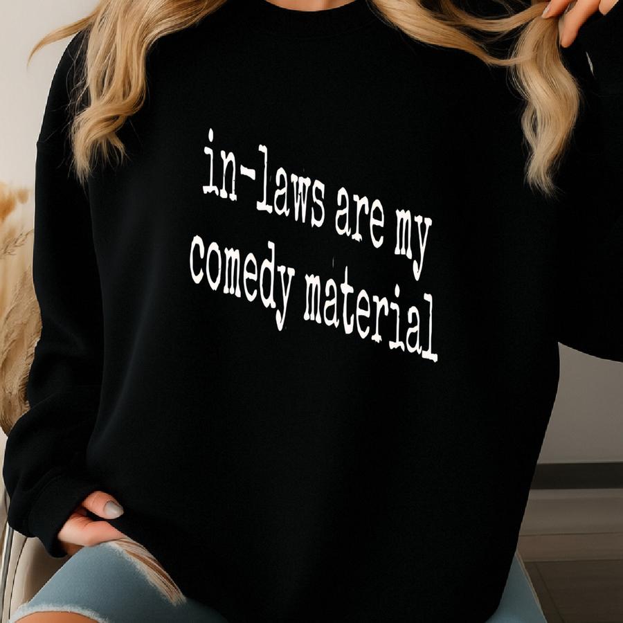 ® In Laws Are My Comedy Material Shirt, Funny In Law Shirt, Family Humor Shirt, Joke Shirt, Gag Gift Shirt, Sarcastic Humor Sweatshirt