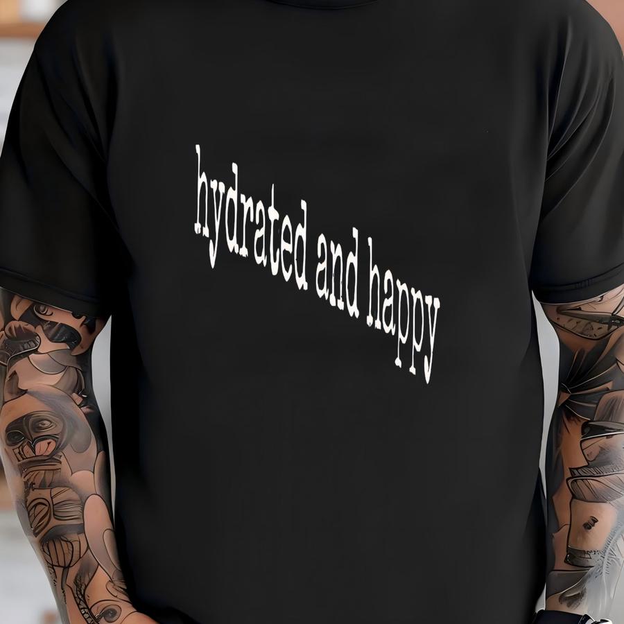 ® Hydrated And Happy Shirt, Positive Vibes Tee, Motivational Shirt, Self Care Shirt, Mental Health Gift, Slogan Shirt, Cute T-shirt