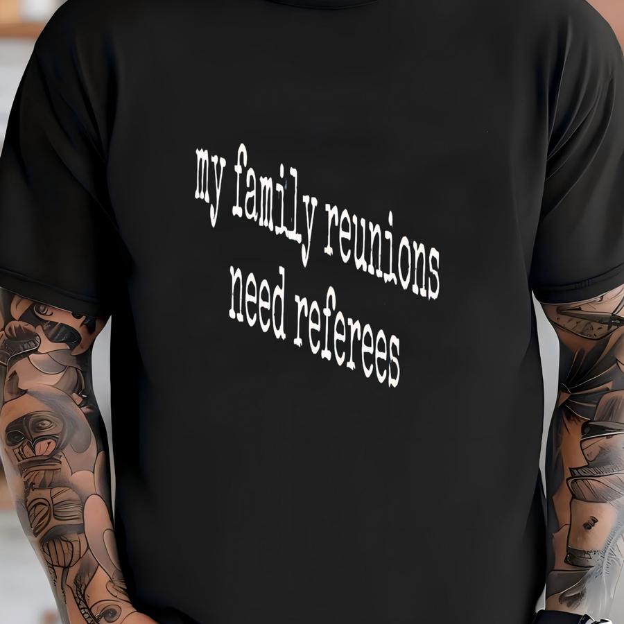® Family Reunion Shirt, Funny Family Shirt, Referee Shirt, Family Gathering Shirt, Sibling Rivalry Shirt, Group Event Shirt T-shirt