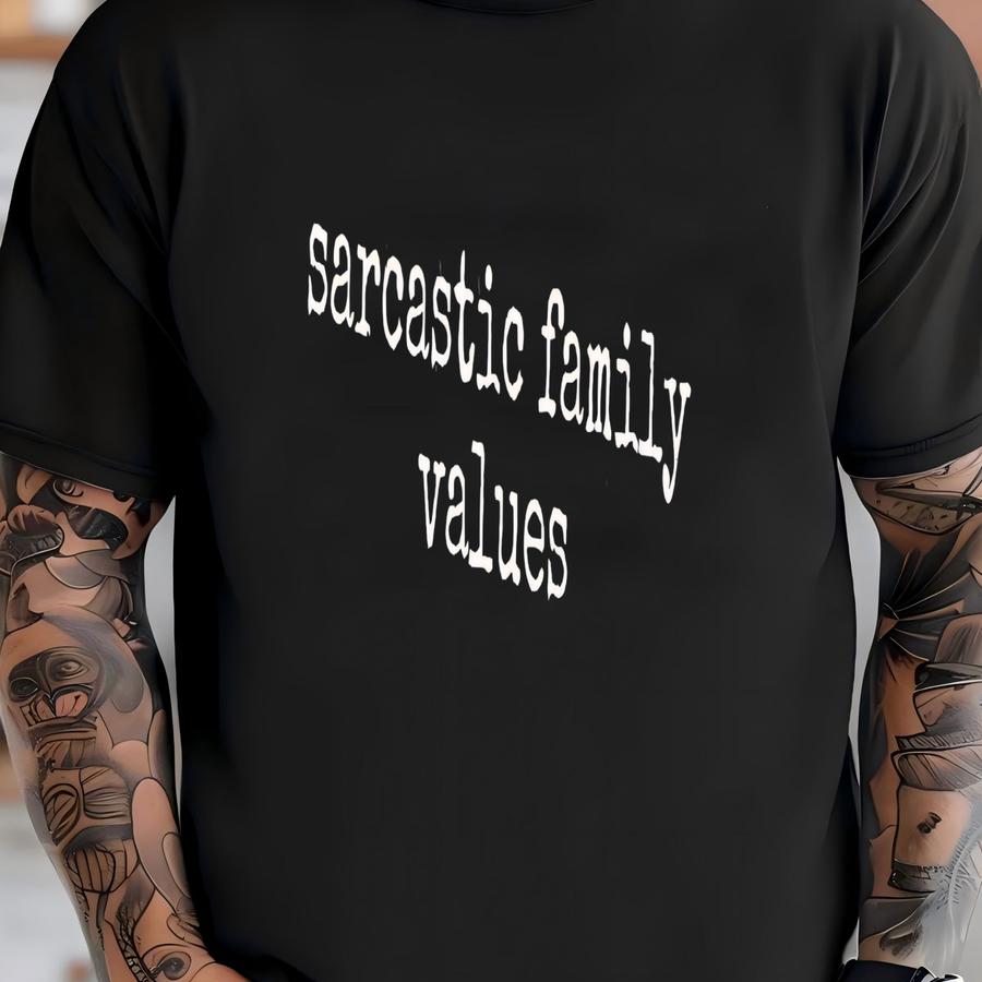 ® Sarcastic Family Values Shirt, Funny Family Shirt, Sarcasm Shirt, Gift For Sarcastic Family, Dark Humor T Shirt, Humor T-shirt