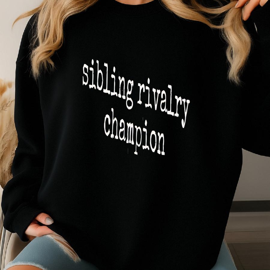 ® Sibling Rivalry Champion Shirt, Funny Sibling Shirt, Sibling Gift Idea, Family Shirt, Funny Gift For Brother, Best Sibling Sweatshirt