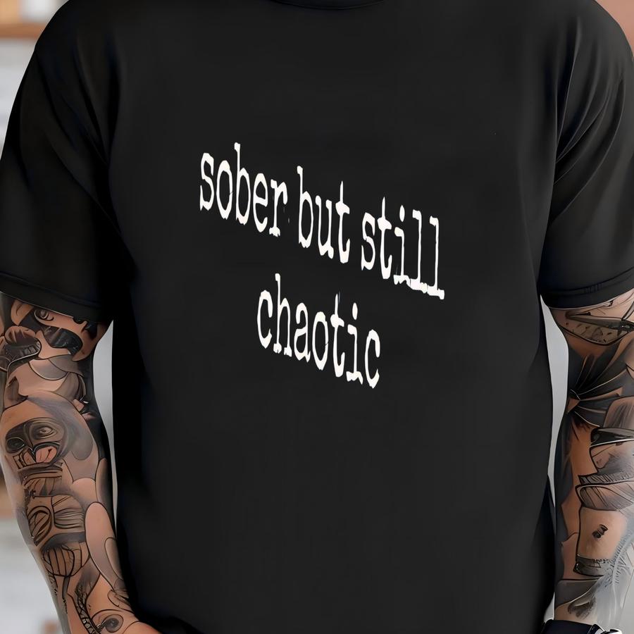 ® Sober But Still Chaotic Shirt, Funny Slogan Tee, Party Shirt, Introvert Gift, Sarcastic Shirt, Shirt, Novelty Shirt T-shirt