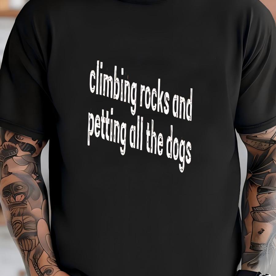 ® Climbing Rocks And Petting All The Dogs Shirt, Rock Climbing Shirt, Gift For Climbers, Rock Climbing Dog Shirt, Dog Lover T-shirt