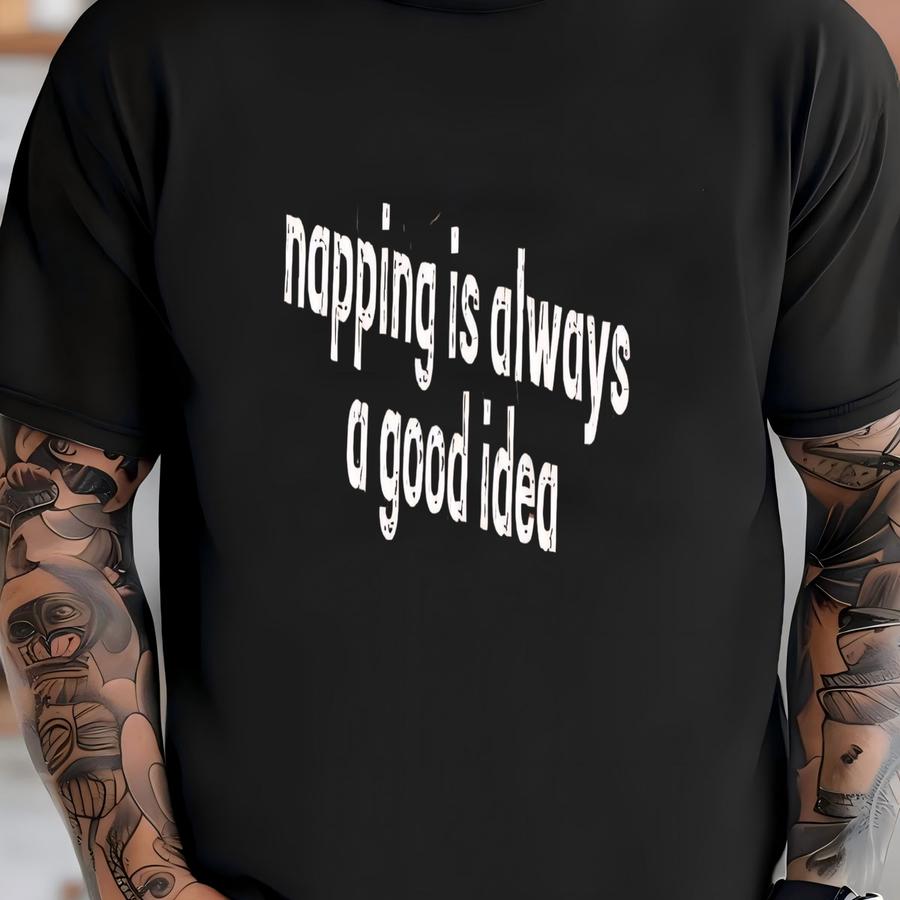 ® Napping Is Always A Good Idea Shirt, Funny Napping Shirt, Nap Lover Gift, Nap Shirt, Gift For Napper, Napper Shirt T-shirt