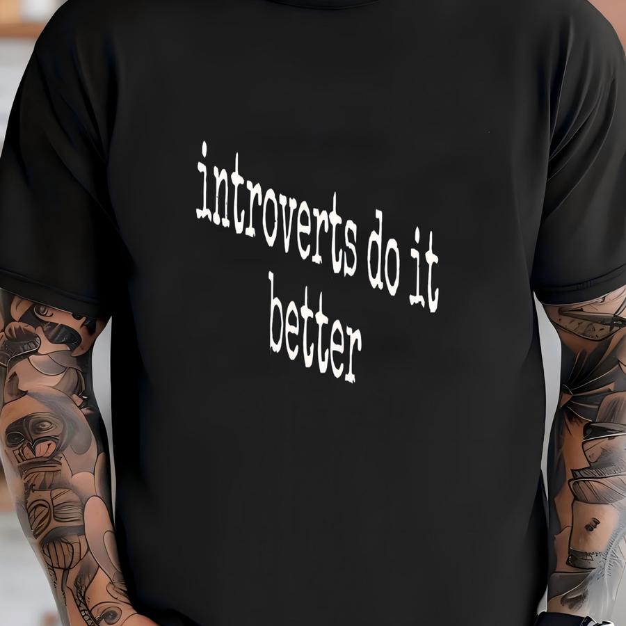 ® Introvert Shirt, Introverts Do It Better, Funny Introvert Shirt, Anti Social Shirt, Introvert Gift, Sarcastic Shirt, Slogan T-shirt