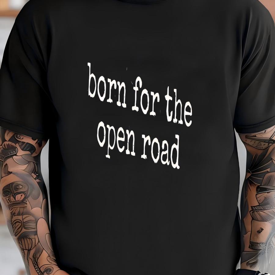 ® Born For The Open Road Shirt, Biker Shirt, Motorcycle Shirt, Wanderlust Shirt, Travel Shirt, Road Trip Shirt, Adventure T-shirt