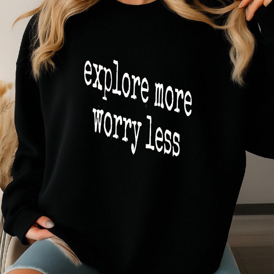 ® Explore More Worry Less Shirt, Inspirational Tee, Adventure Shirt, Motivational Shirt, Positive Vibes T-shirt, Travel Shirt Sweatshirt