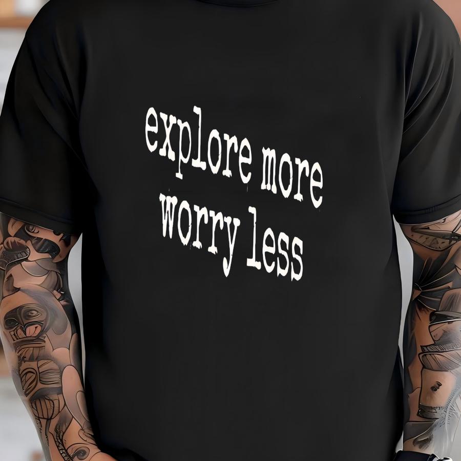 ® Explore More Worry Less Shirt, Inspirational Tee, Adventure Shirt, Motivational Shirt, Positive Vibes Hoodie, Travel Shirt T-shirt