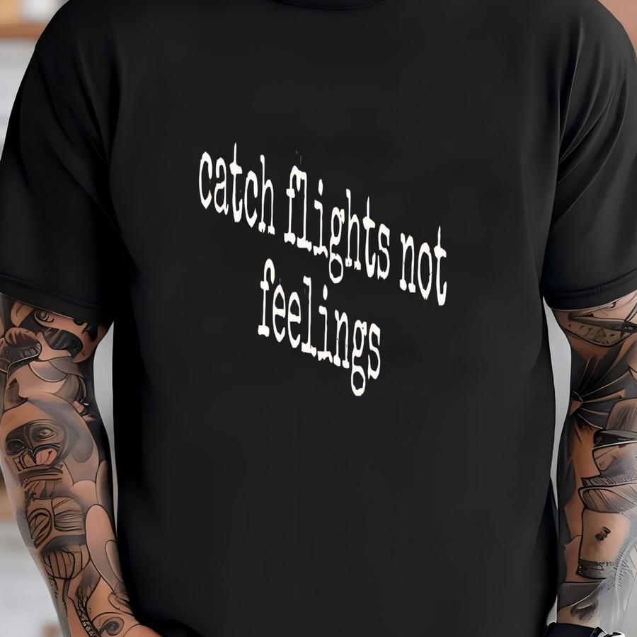 ® Catch Flights Not Feelings Shirt, Funny Slogan Tee, Travel Quote Shirt, Inspirational Tshirt, Positive Vibes Top, Vacation T-shirt