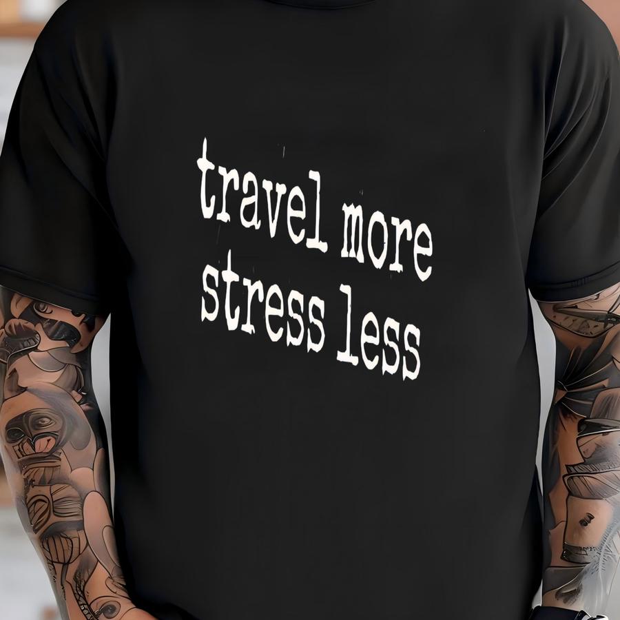 ® Travel More Stress Less Shirt, Vacation Shirt, Adventure Shirt, Wanderlust Shirt, Positive Vibes Shirt, Inspirational Shirt T-shirt