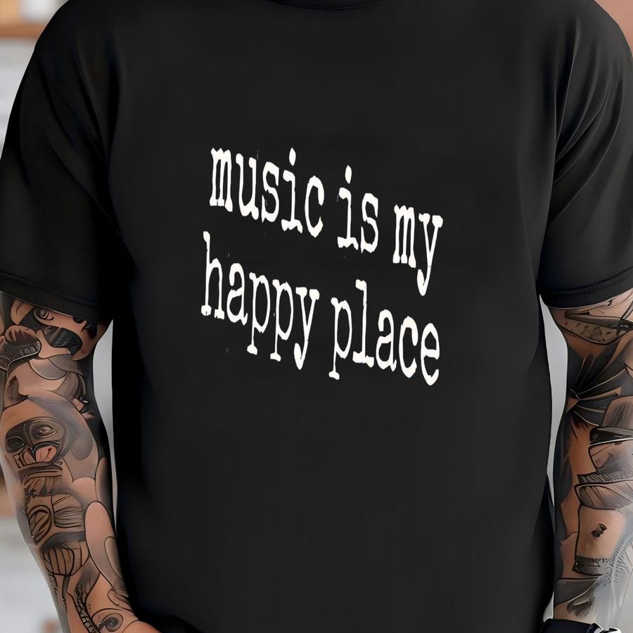 ® Music Is My Happy Place Shirt, Musician Gift, Music Lover Tee, Band Shirt, Gift For Her, Gift For Him, Shirt T-shirt