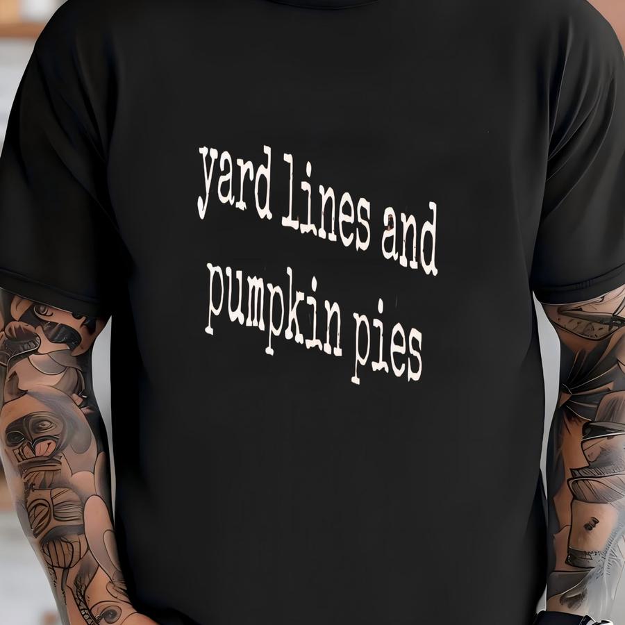 ® Yard Lines And Pumpkin Pies Shirt, Fall Tshirt, Thanksgiving Shirt, Autumn Shirt, Football Shirt, Food Shirt, Holiday T T-shirt