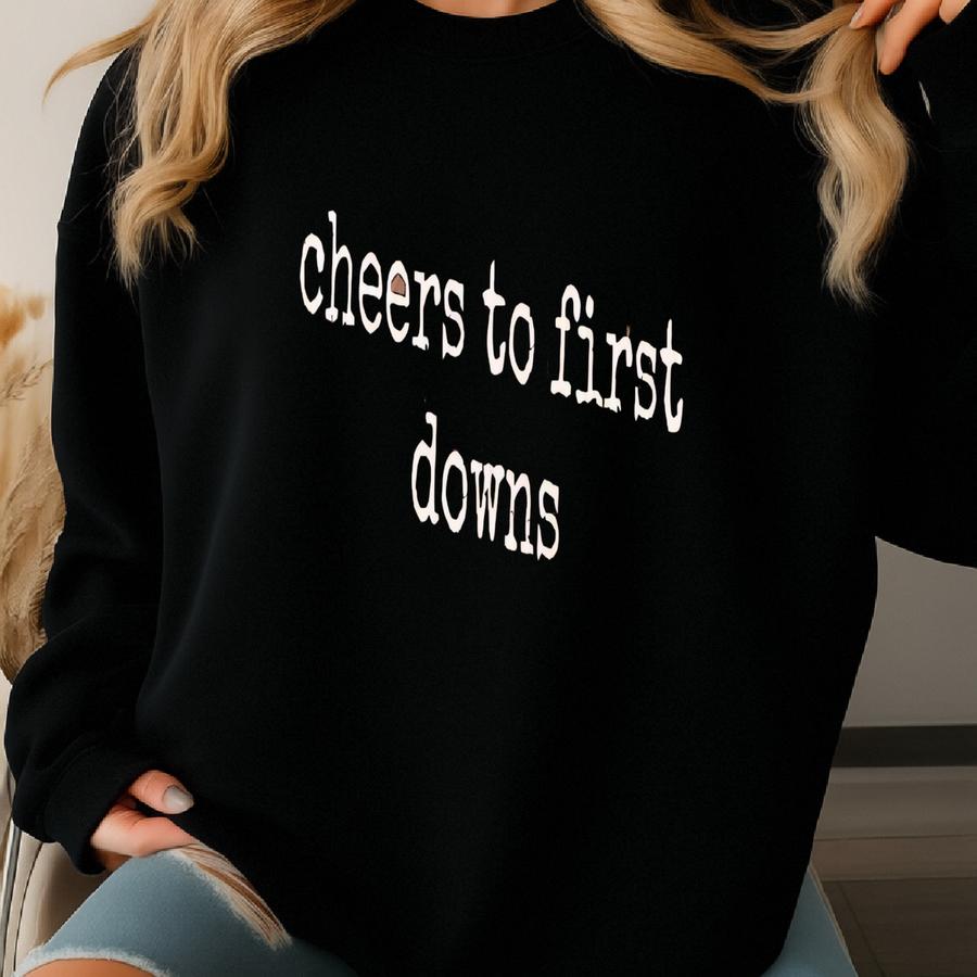 ® Football Shirt, Cheers To First Downs T-shirt, Game Day Shirt, Sports Lover Tee, Football Season Tee, Tailgate Party Tee Sweatshirt