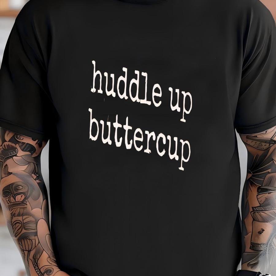 ® Huddle Up Buttercup Shirt, Funny Saying Shirt, Sarcastic Shirt, Southern Saying Shirt, Gift For Her, Shirt, Humor T-shirt
