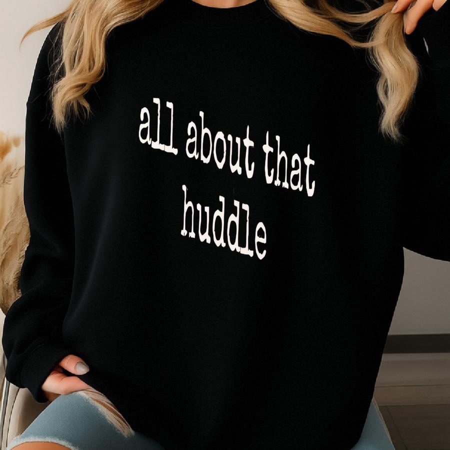 ® Huddle Shirt, Football Shirt, Sports Shirt, Team Spirit, Shirt, Gift For Athlete, Funny Shirt, All About That Huddle Sweatshirt