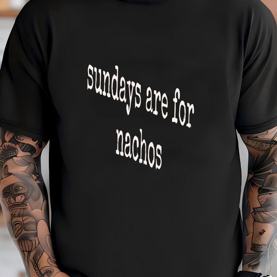 ® Sundays Are For Nachos Shirt, Funny Nachos Shirt, Nacho Lover Gift, Sunday Food Shirt, Foodie Shirt, Snack Shirt, Gift For T-shirt
