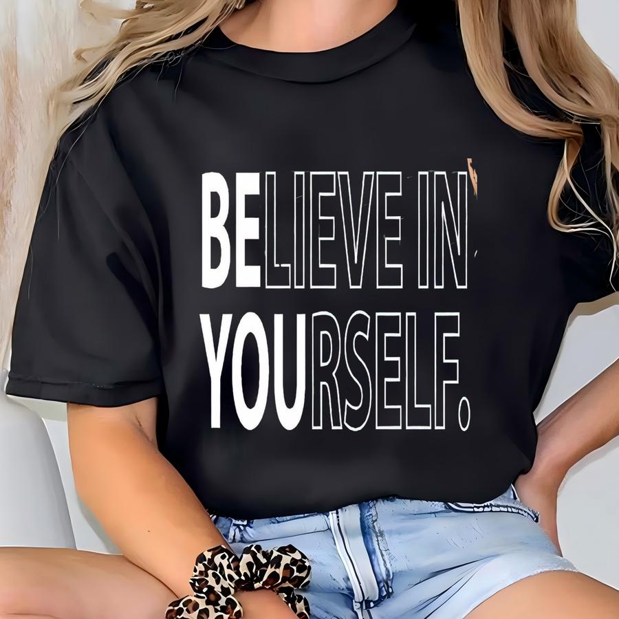 Believe In Yourself Sweatshirt, Motivational Apparel, Inspirational Clothing, Positive Message Top T-shirt