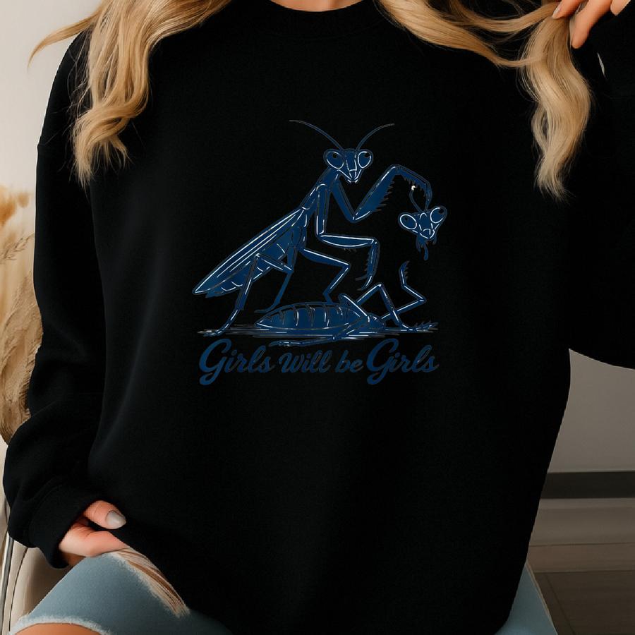 Girls Will Be Girls Sweatshirt, Praying Mantis Tee, Insect Lover, Funny Insect Shirt, Entomologist, Bug Lover, Insect T-shirt, Unique Shirt Sweatshirt