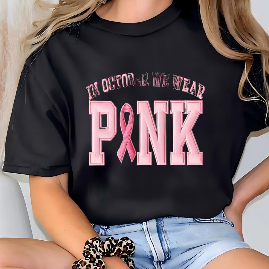 In October We Wear Pink Sweatshirt,breast Cancer Awareness Sweatshirt,support Breast Cancer Sweatshirt,breast Cancer Shirt T-shirt