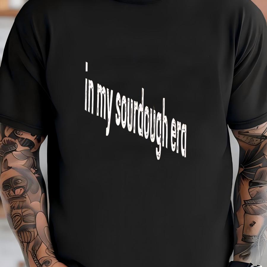 ® In My Sourdough Era Shirt, Sourdough Hoodie, Sourdough Baker Shirt, Sourdough Bread Shirt, Baking Gifts, Homestead Shirt T-shirt